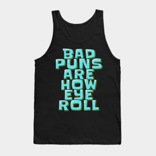 Dad Jokes Bad Puns Are How Eye Roll Tank Top